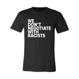 We Don't Negotiate With Racists Tee